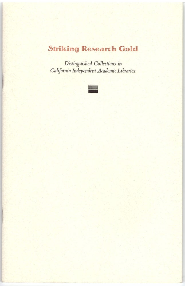 Item #28938 Striking Research Gold: Distinguished Collections in California Independent Academic Libraries. Lawrence Clark Powell, Bart Harloe, Marcella Genz, Peter Koch, Foreword, Introduction, Printer.