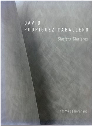 Item #28961 Glaciers / Glaciares. David Rodriquez Caballero, Juan Ramirez Codina, Introduction