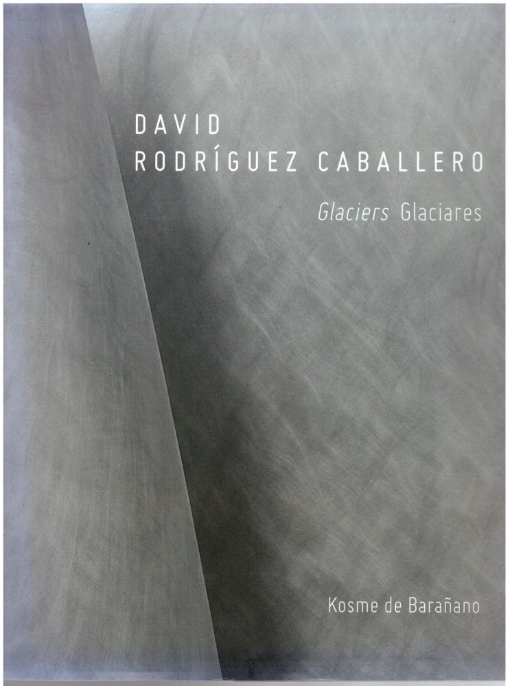 Item #28961 Glaciers / Glaciares. David Rodriquez Caballero, Juan Ramirez Codina, Introduction.