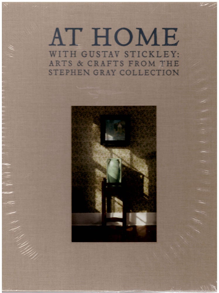 Item #28963 At Home With Gustav Stickley: Arts & Crafts from the Stephen Gray Collection. Elizabeth Mankin Kornhauser, Linda H. Roth, Stephen Gray, David Cathers, Tommy McPherson.