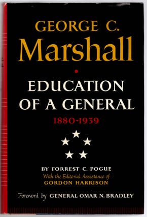 Item #28988 George C. Marshall: Education of a General 1880-1939. Forrest C. Pogue, Omar N....