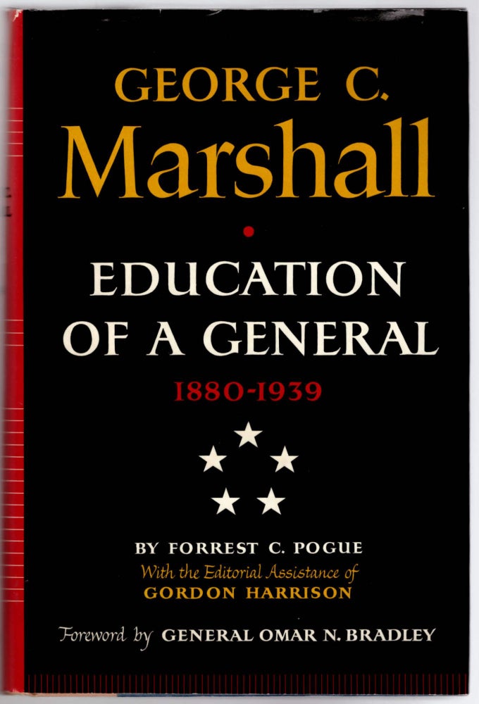 Item #28988 George C. Marshall: Education of a General 1880-1939. Forrest C. Pogue, Omar N. Bradley Bradley, Gordon Harrison, Foreword.