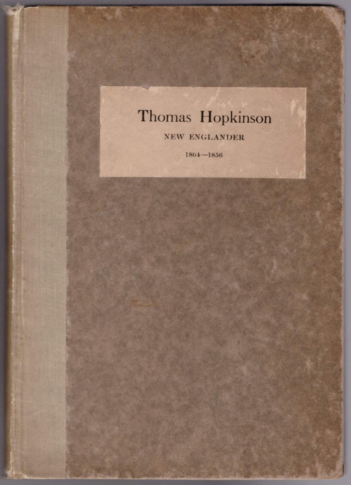 Item #29044 Thomas Hopkinson: New Englander 1804-1856. Thomas Hopkinson, Leslie White Hopkinson, Charles W. Eliot, Introduction.