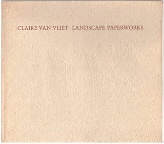 Item #29054 Claire Van Vliet: Landscape Paperworks. Ruth E. Fine, Claire Van Vliet, Artist