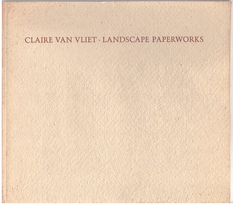 Item #29054 Claire Van Vliet: Landscape Paperworks. Ruth E. Fine, Claire Van Vliet, Artist.