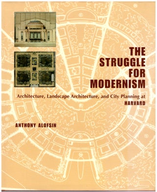Item #29071 The Struggle for Modernism: Architecture, Landscape Architecture, and City Planning...