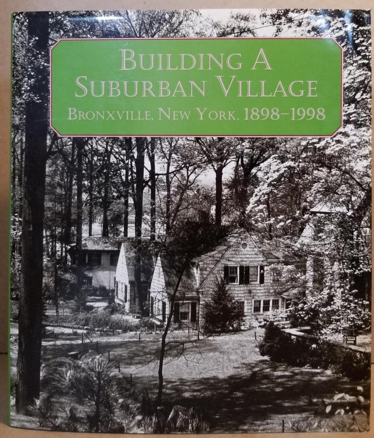 Item #29074 Building a Suburban Village: Bronxville, New York 1898-1998. Eloise L. Morgan, Bob Marshall.