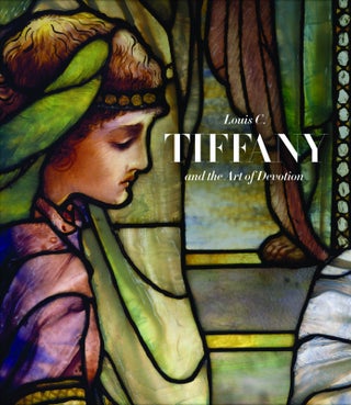 Item #29102 Louis C. Tiffany and the Art of Devotion. Patricia C. Pongracz