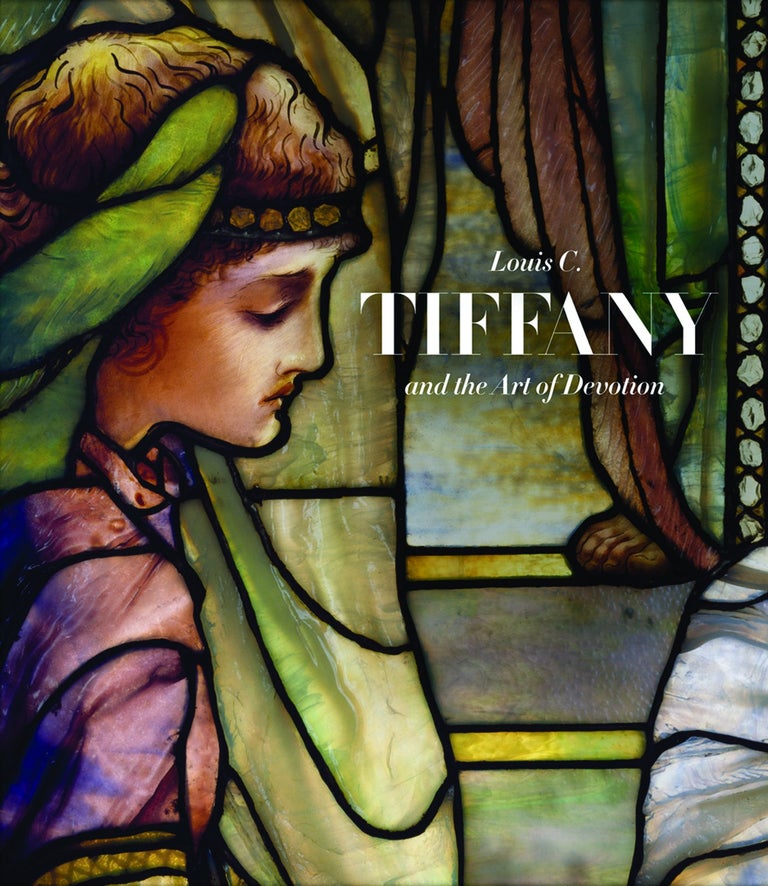 Item #29102 Louis C. Tiffany and the Art of Devotion. Patricia C. Pongracz.