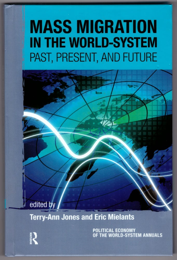 Item #29217 Mass Migration in the World-System: Past, Present, and Future. Terry-Ann Jones, Eric Mielants.