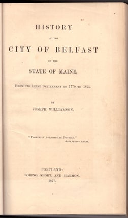 Item #29227 History of the City of Belfast in the State of Maine (2 Volumes). Joseph Williamson,...