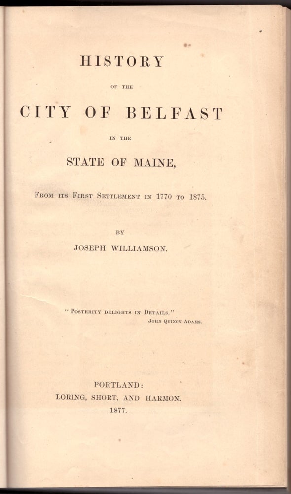 Item #29227 History of the City of Belfast in the State of Maine (2 Volumes). Joseph Williamson, Alfred Johnson.