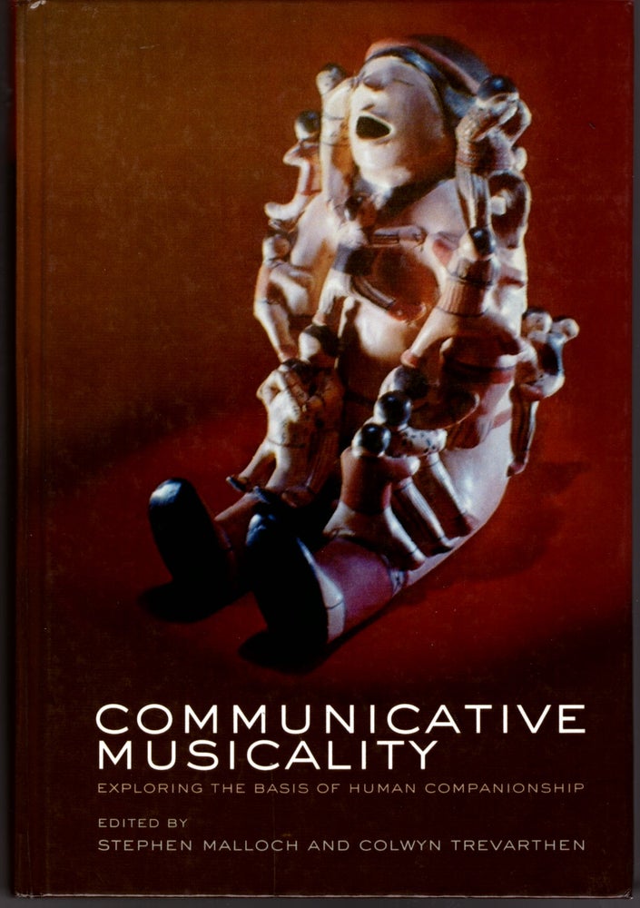Item #29230 Communicative Musicality: Exploring the Basis of Human Companionship. Stephen Malloch, Colwyn Trevarthen.