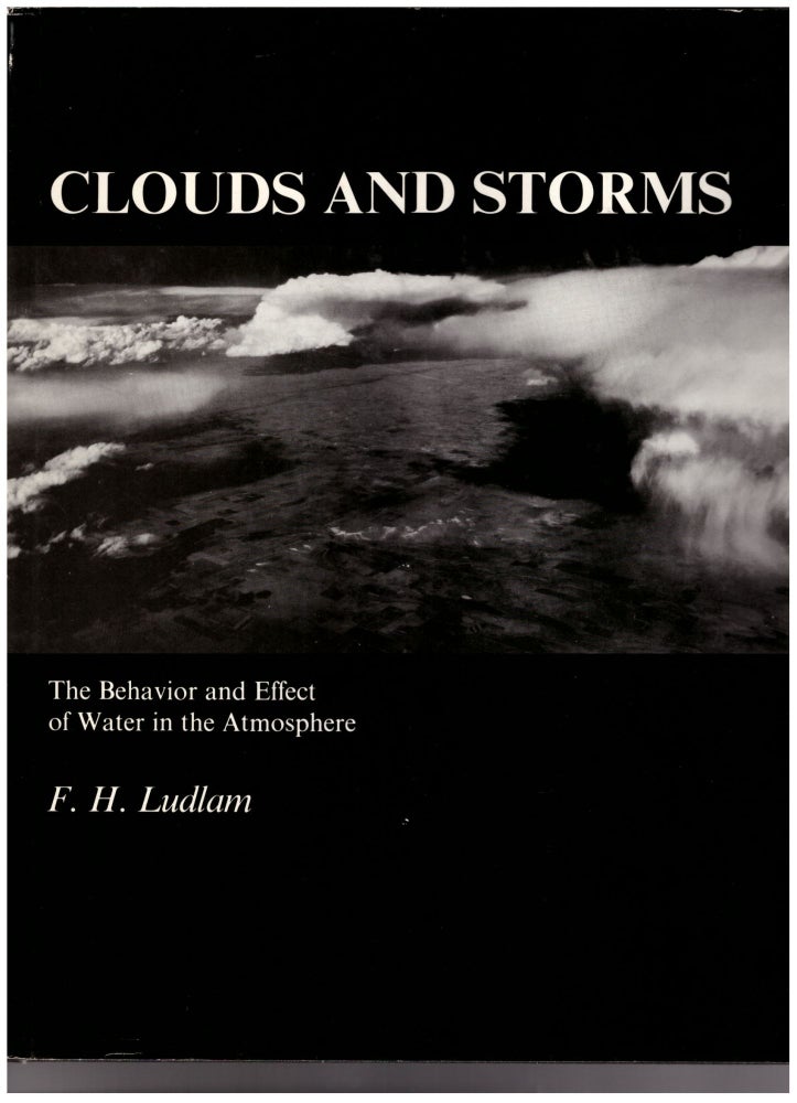 Item #29246 Clouds and Storms: The Behavior and Effect of Water in the Atmosphere. F. H. Ludlam.
