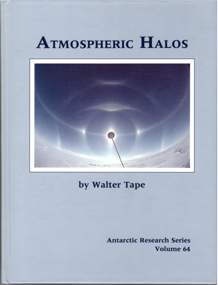 Item #29253 Atmospheric Halos (Antarctic Research Series, Volume 64). Walter Tape.