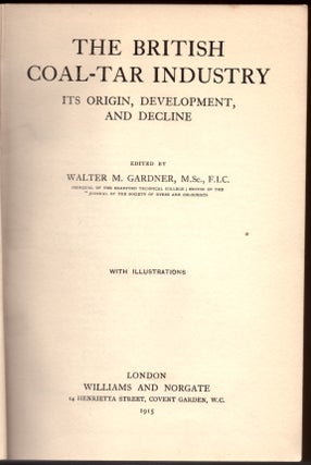 Item #29254 The British Coal-Tar Industry: It's Origin, Development, and Decline. Walter M. Gardner