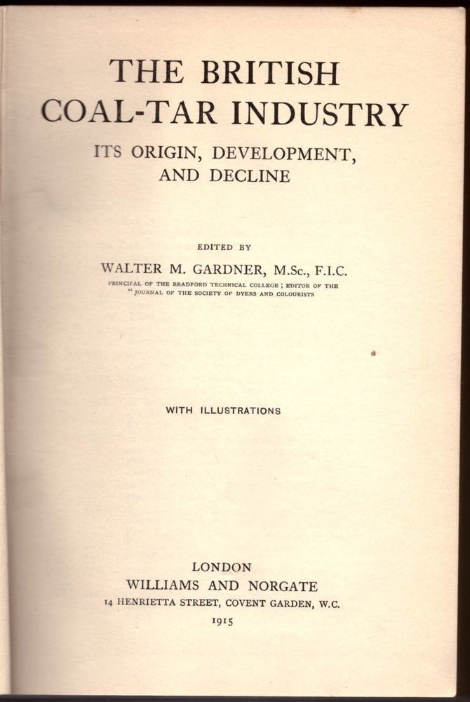 Item #29254 The British Coal-Tar Industry: It's Origin, Development, and Decline. Walter M. Gardner.