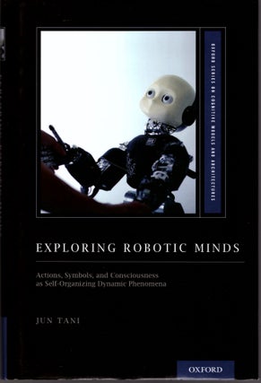 Item #29307 Exploring Robotic Minds: Actions, Symbols, and Consciousness as Self-Organizing...