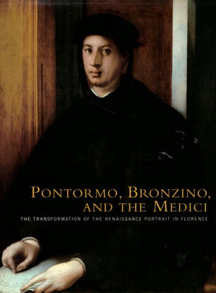 Item #29308 Pontormo, Bronzino, and the Medici: The Transformation of the Renaissance Portrait in...