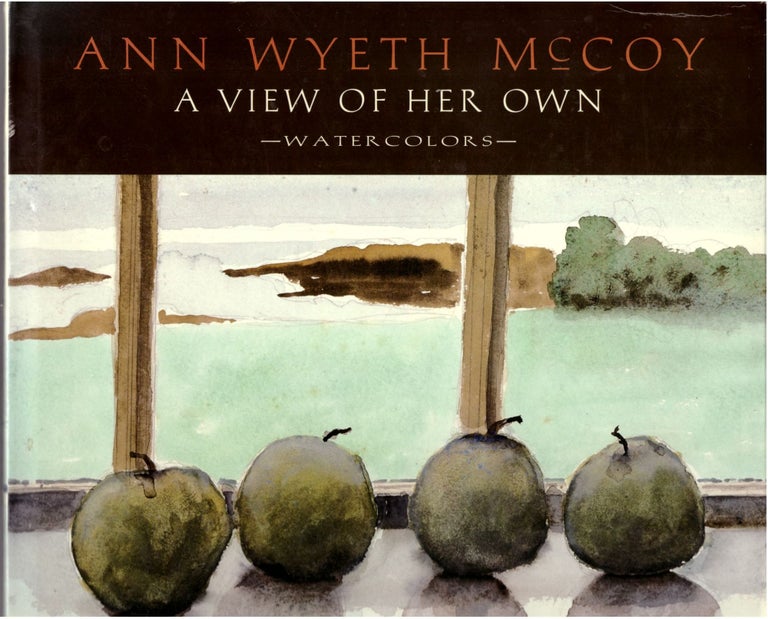 Item #29317 Ann Wyeth McCoy: A View of Her Own. Watercolors. Anna B. McCoy, Victoria L. Manning, Dorie McCullough Lawson, T. Allen Lawson, Introduction, Essay.