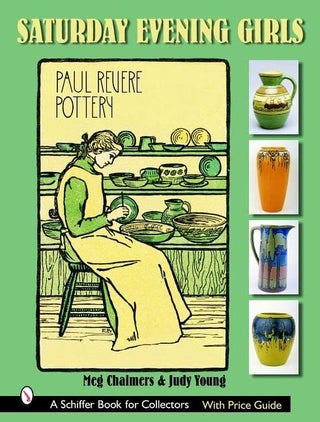 Item #29348 The Saturday Evening Girls: Paul Revere Pottery. Meg Chalmers, Judy Young