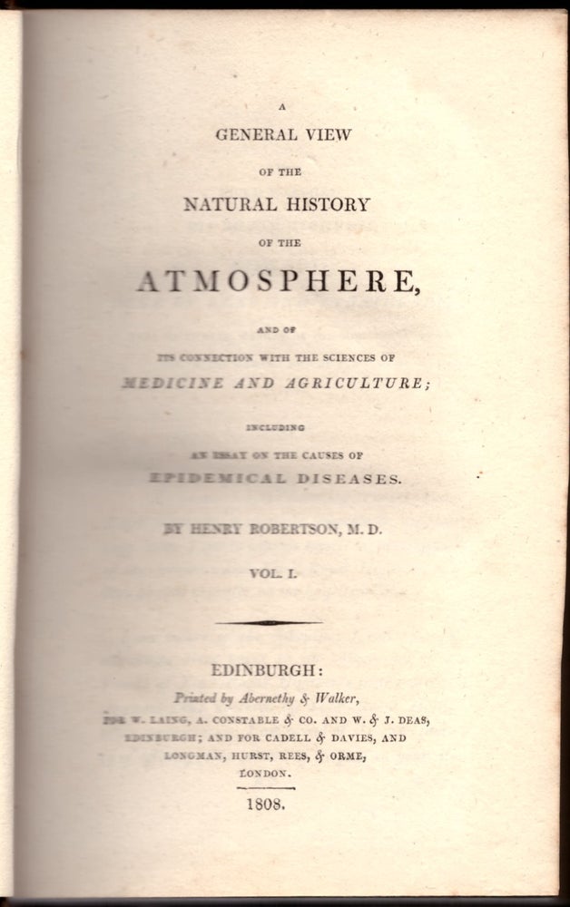 Item #29352 A General View of the Natural History of the Atmosphere, and of Its Connection with the Sciences of Medicine and Agriculture; Including an Essay on the Causes of Epidemical Diseases (2 Volumes). Henry Robertson.