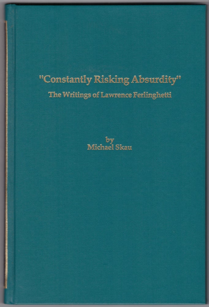 Item #29387 "Constantly Risking Absurdity" The Writings of Lawrence Ferlinghetti. Michael Skau.