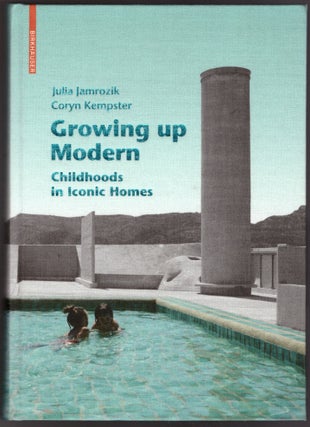 Item #29397 Growing Up Modern: Childhoods in Iconic Homes. Julia Jamrozik, Coryn Kempster