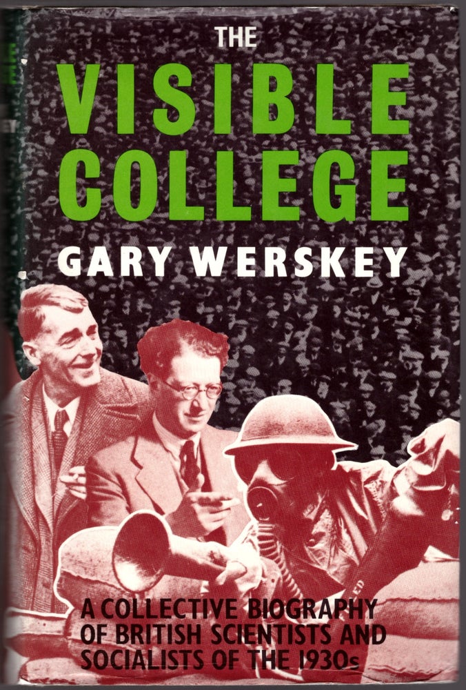 Item #29412 The Visible College: A Collective Biography of British Scientists and Socialists of the 1930s. Gary Werskey.