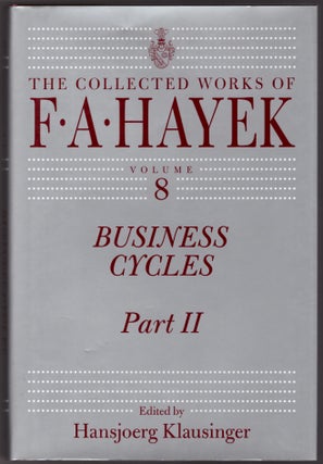 Business Cycles (The Collected Works of F. A. Hayek Volumes VII & VIII -- 2 Volumes)