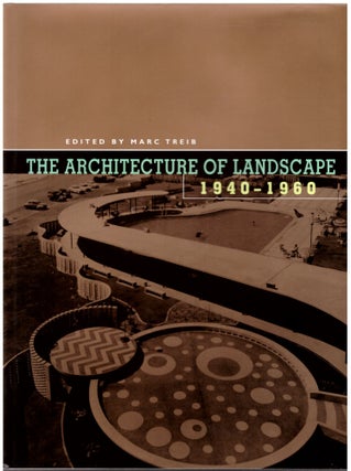 Item #29430 The Architecture of Landscape, 1940-1960. Marc Treib