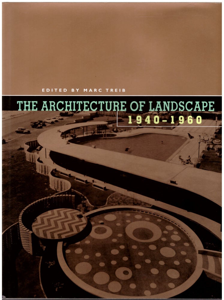 Item #29430 The Architecture of Landscape, 1940-1960. Marc Treib.