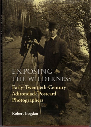 Item #29480 Exposing the Wilderness: Early-Twentieth-Century Adirondack Postcard Photographers....