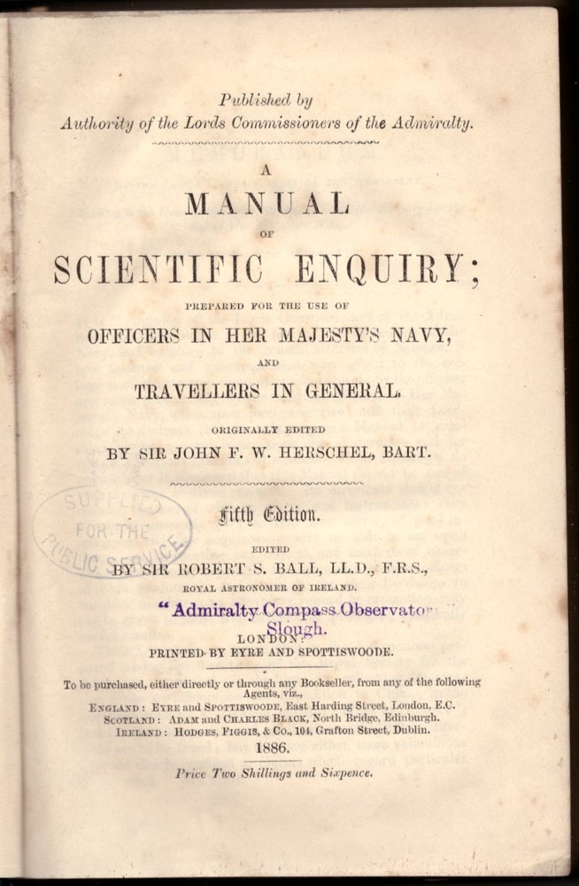 Item #29491 A Manual of Scientific Enquiry; Prepared for the Use of Officers in Her Majesty's Navy, and Travellers in General. Joseph F. W. Herschel, Robert S. Ball.