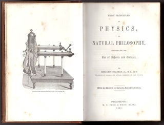 Item #29504 First Principles of Physics, or Natural Philosophy, Designed for the Use of Schools...