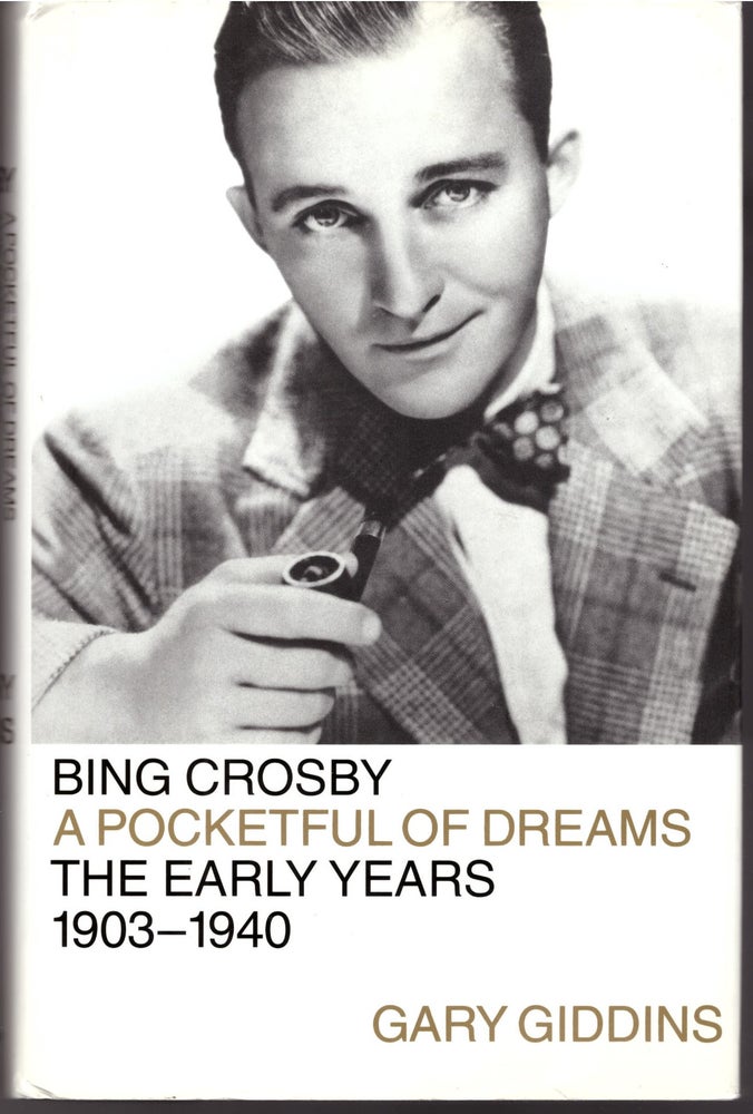 Item #29512 Bing Crosby: A Pocketful of Dreams, The Early Years 1903-1940 & Bing Crosby: Swinging on a Star, The War Years 1940-1946 (2 Volumes). Gary Giddins.
