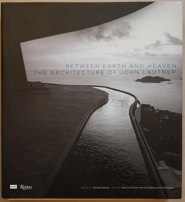 Item #29552 Between Earth and Heaven: The Architecture of John Lautner. John Lautner, Nicholas Olsberg, Architect.