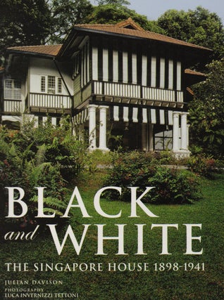 Item #29561 Black and White: THe Singapore House 1898-1941. Julian Davison, Luca Invernizzi...