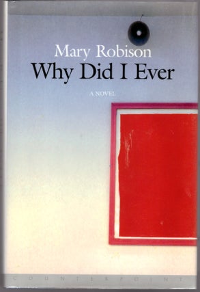 Item #29598 Why Did I Ever. Mary Robison