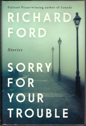Item #29609 Sorry For Your Trouble. Richard Ford