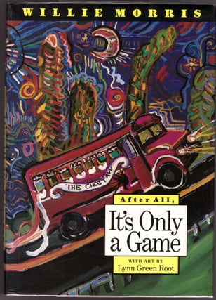 Item #29610 After All, It's Only a Game. Willie Morris, Lynn Green Root, Artist