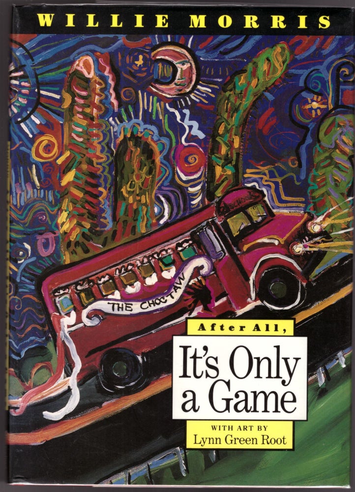 Item #29610 After All, It's Only a Game. Willie Morris, Lynn Green Root, Artist.