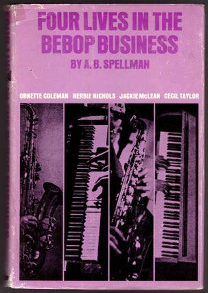 Item #29664 Four Lives int he Bebop Business: Ornette Coleman, Herbie Nichols, Jackie McLean,...