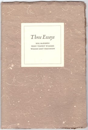 Item #29691 Three Essays. Bill McKibben, Terry Tempest Williams, William Least Heat-Moon, Nora...