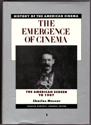 Item #29706 The Emergence of Cinema: The American Screen to 1907 (The History of American Cinema...