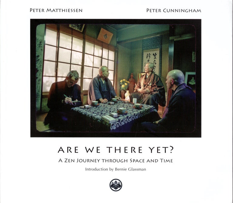 Item #29710 Are We There Yet? A Zen Journey Through Space and Time. Peter Matthiessen, Peter Cunningham, Bernie Glassman, Photographer, Introduction.