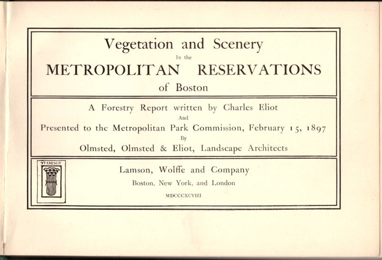 Item #29718 Vegetation and Scenery in the Metropolitan Reservations of Boston. A Forestry Report Written by Charles Eliot and Presented to the Metropolitan Park Commission, February 15, 1897 by Olmsted, Olmsted & Eliot, Landscape Architects. Charles Eliot.
