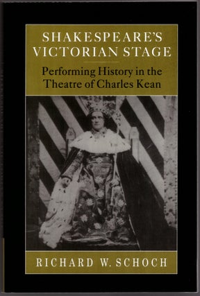 Item #29725 Shakespeare's Victorian Stage: Performing History in the Theatre of Charles Kean....