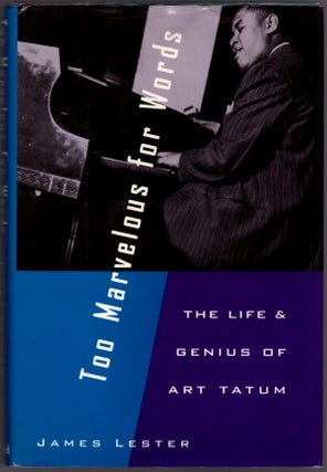 Item #29733 Too Marvelous for Words: The Life and Genius of Art Tatum. James Lester