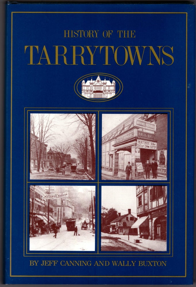 Item #29734 History of the Tarrytowns from Ancient Tiimes to the Present. Jeff Canning, Wally Buxton.